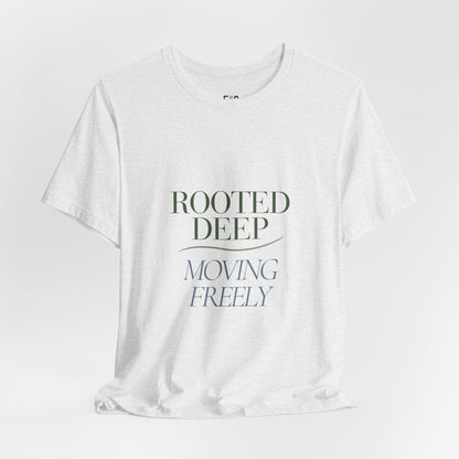 Rooted Deep, Moving Freely — T-shirt Graphic Apparel