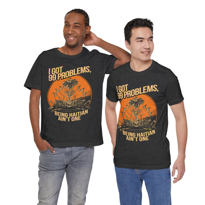 99 Problems, Being Haitian Ain’t One — T-shirt Graphic Apparel
