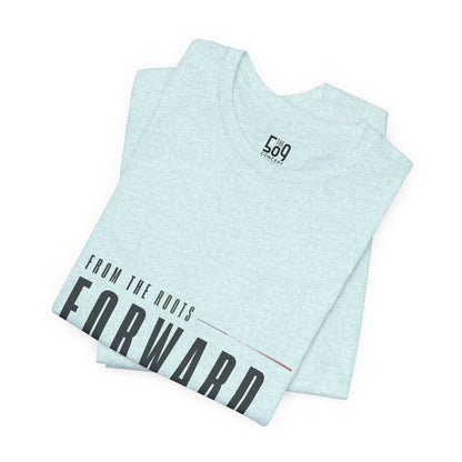From the Roots Forward — T-shirt Graphic Apparel