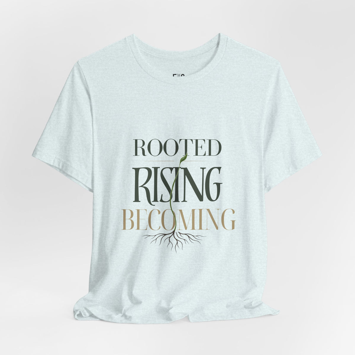 Rooted. Rising. Becoming. — T-shirt Graphic Apparel