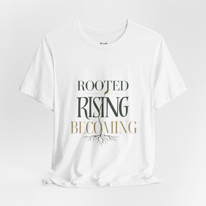Rooted. Rising. Becoming. — T-shirt Graphic Apparel