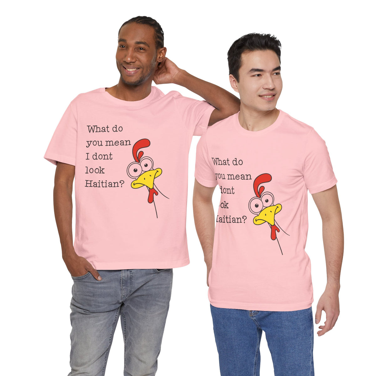 What Do You Mean I Don’t Look Haitian? T-shirt — Graphic Apparel