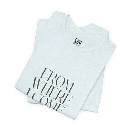 From Where I Come, I Rise — T-shirt Graphic Apparel