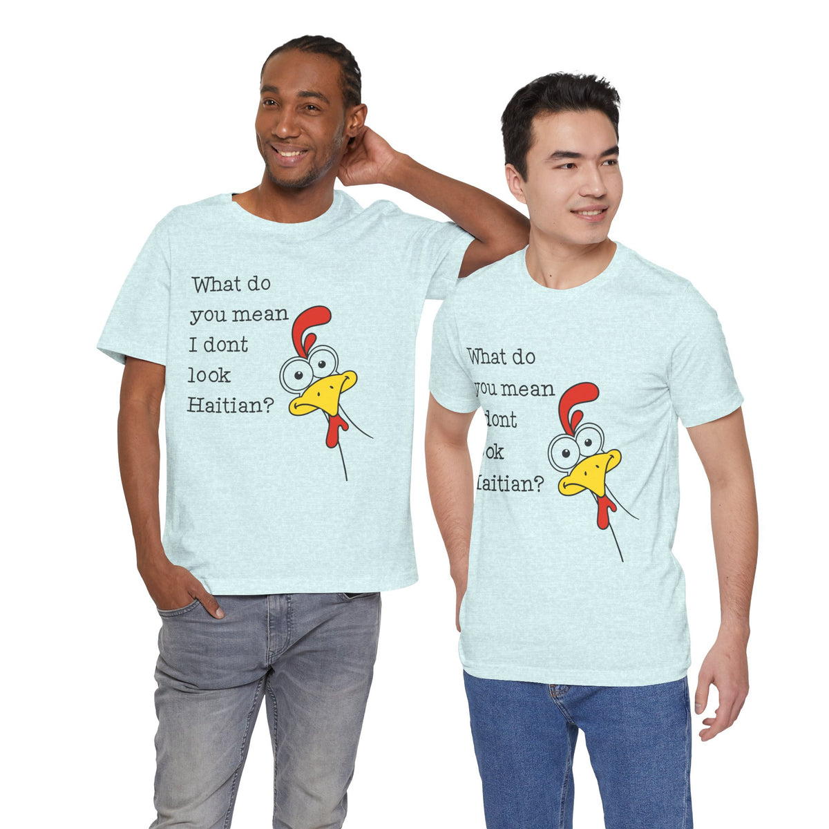 What Do You Mean I Don’t Look Haitian? T-shirt — Graphic Apparel
