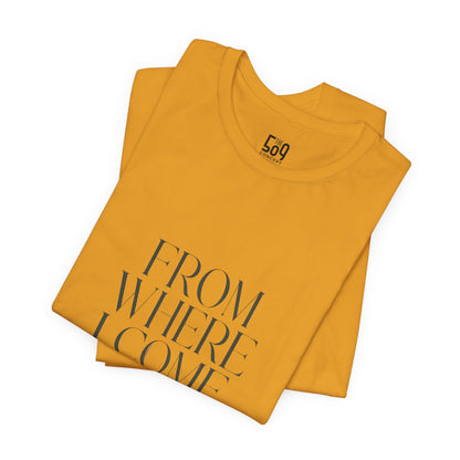 From Where I Come, I Rise — T-shirt Graphic Apparel