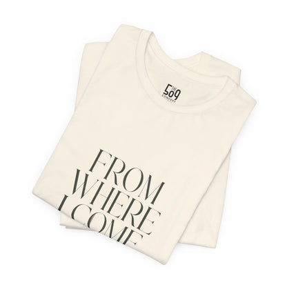 From Where I Come, I Rise — T-shirt Graphic Apparel