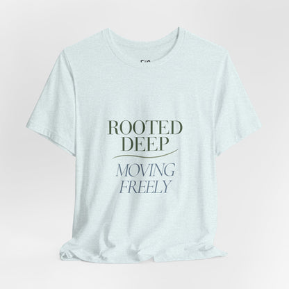 Rooted Deep, Moving Freely — T-shirt Graphic Apparel