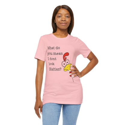 What Do You Mean I Don’t Look Haitian? T-shirt — Graphic Apparel