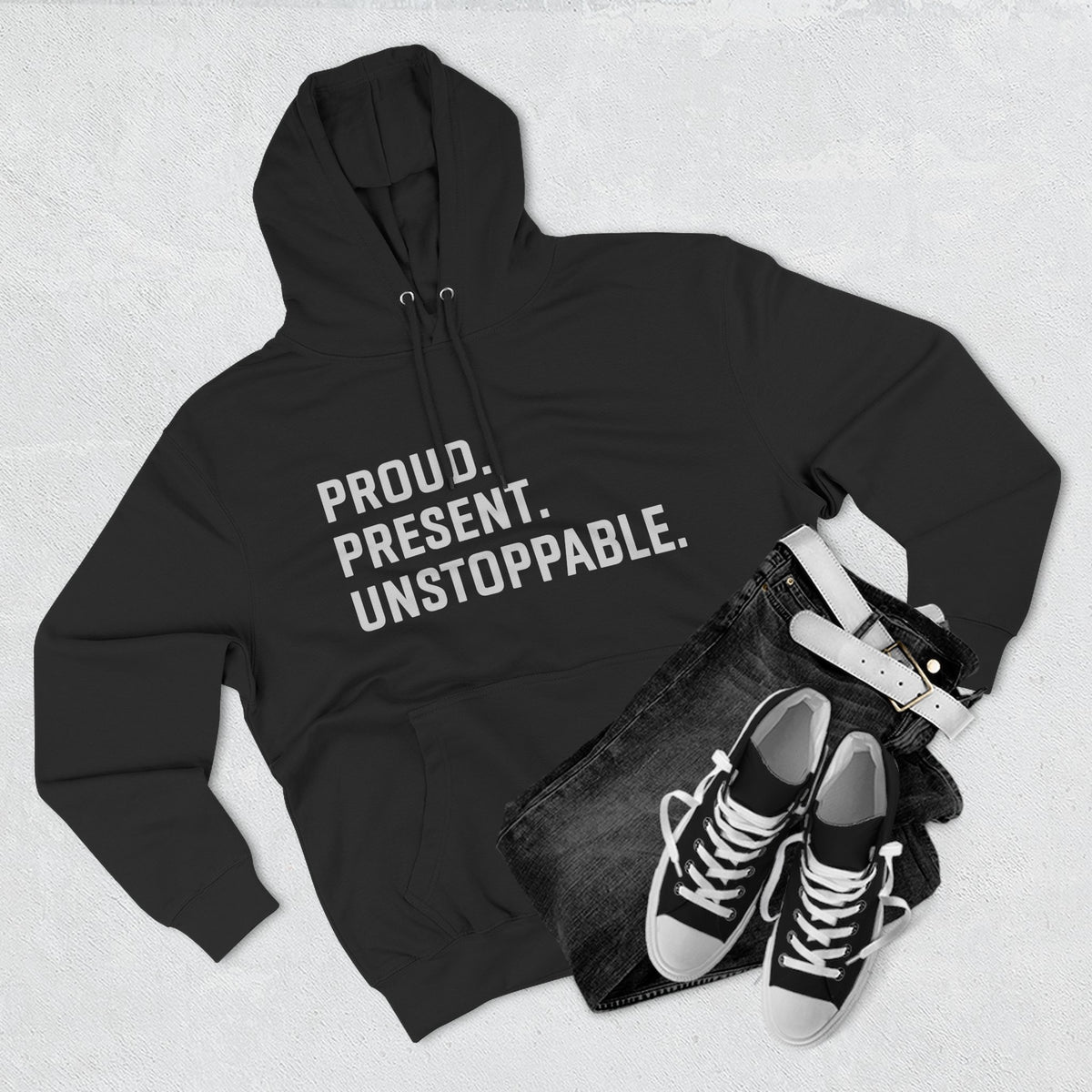 Proud. Present. Unstoppable. — Front & Back Hoodie Graphic Apparel