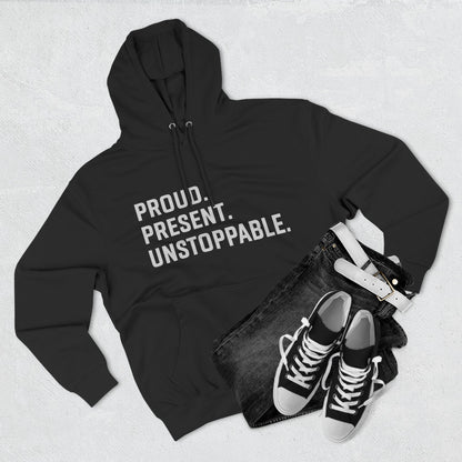 Proud. Present. Unstoppable. — Front & Back Hoodie Graphic Apparel