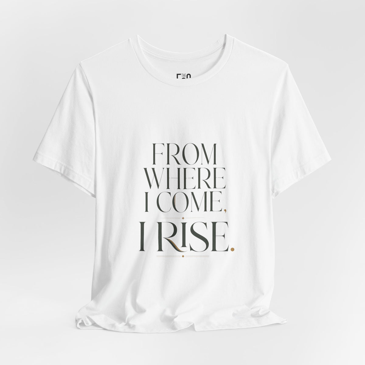 From Where I Come, I Rise — T-shirt Graphic Apparel