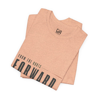 From the Roots Forward — T-shirt Graphic Apparel