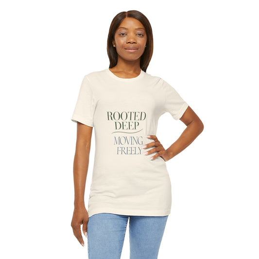 Rooted Deep, Moving Freely — T-shirt Graphic Apparel
