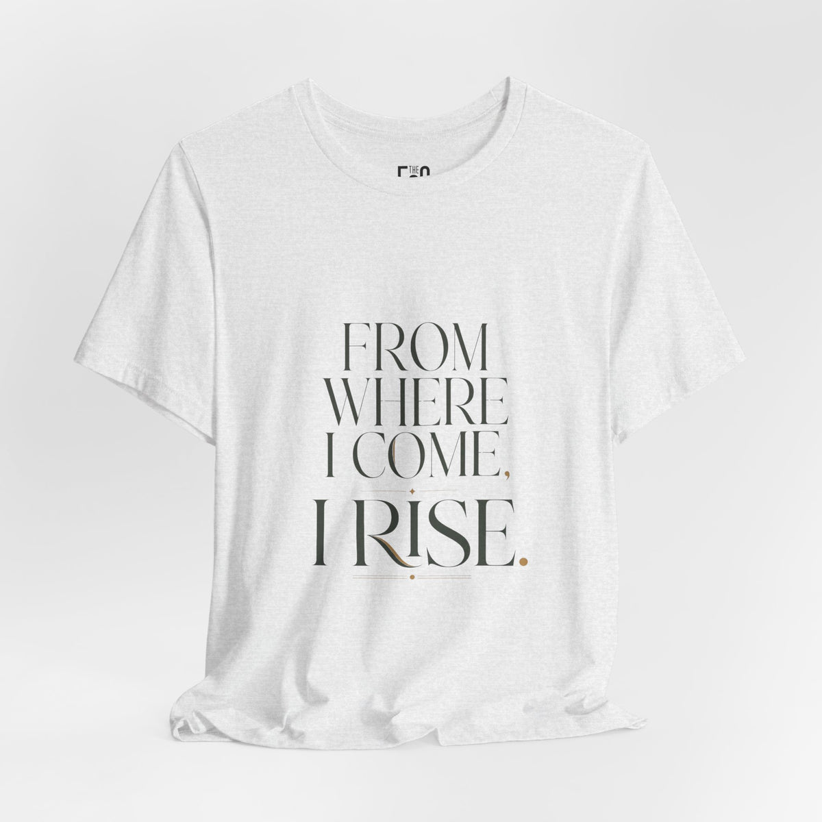 From Where I Come, I Rise — T-shirt Graphic Apparel