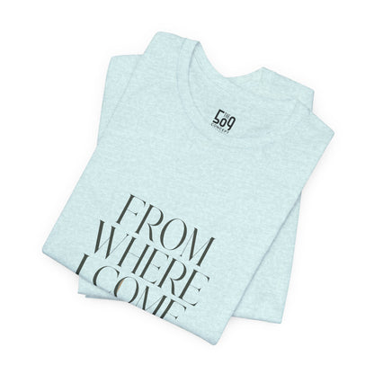 From Where I Come, I Rise — T-shirt Graphic Apparel