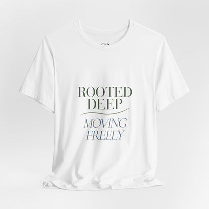 Rooted Deep, Moving Freely — T-shirt Graphic Apparel