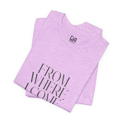 From Where I Come, I Rise — T-shirt Graphic Apparel