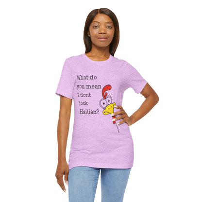 What Do You Mean I Don’t Look Haitian? T-shirt — Graphic Apparel