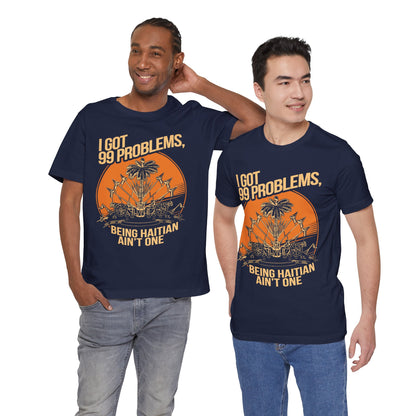99 Problems, Being Haitian Ain’t One — T-shirt Graphic Apparel