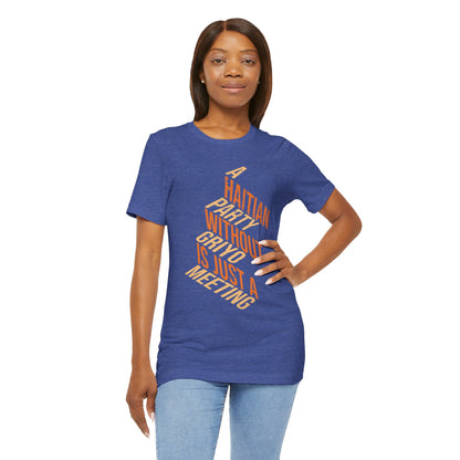 A Haitian Party Without Griyo Is Just a Meeting — T-shirt Graphic Apparel