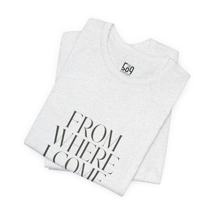 From Where I Come, I Rise — T-shirt Graphic Apparel