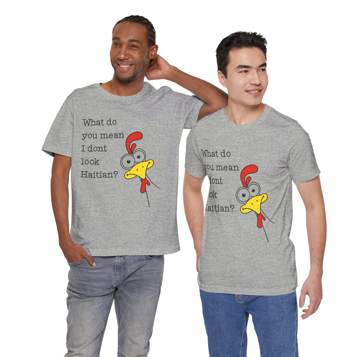 What Do You Mean I Don’t Look Haitian? T-shirt — Graphic Apparel