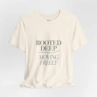 Rooted Deep, Moving Freely — T-shirt Graphic Apparel
