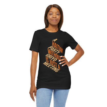 A Haitian Party Without Griyo Is Just a Meeting — T-shirt Graphic Apparel
