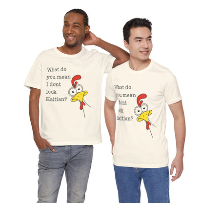 What Do You Mean I Don’t Look Haitian? T-shirt — Graphic Apparel