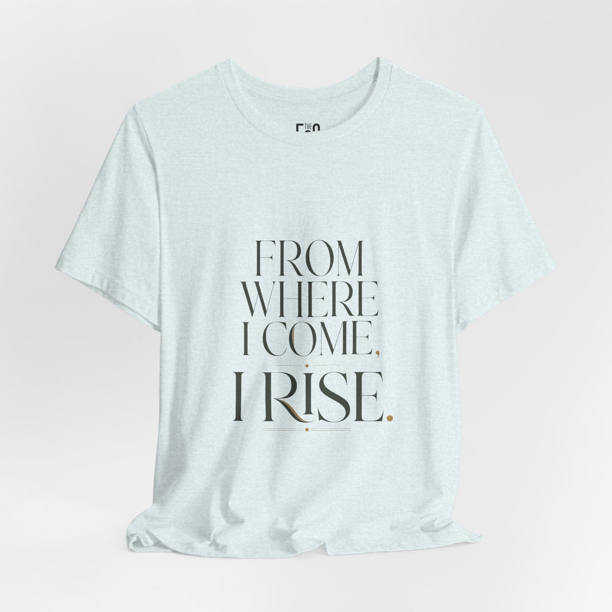 From Where I Come, I Rise — T-shirt Graphic Apparel