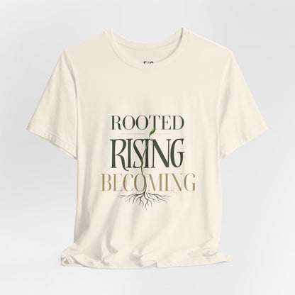 Rooted. Rising. Becoming. — T-shirt Graphic Apparel