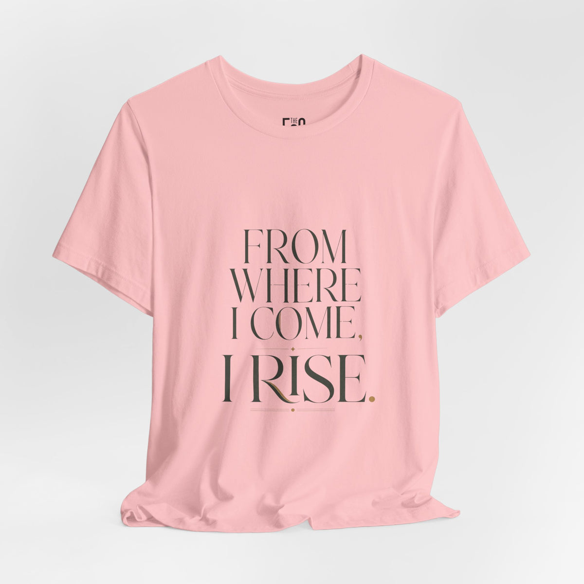 From Where I Come, I Rise — T-shirt Graphic Apparel