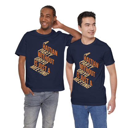 A Haitian Party Without Griyo Is Just a Meeting — T-shirt Graphic Apparel