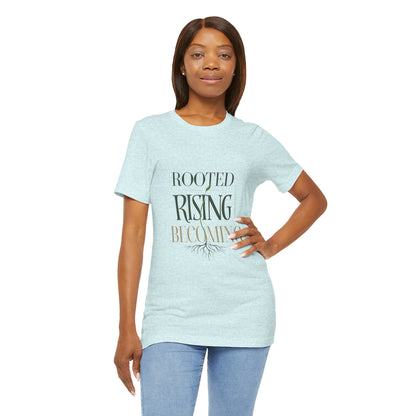 Rooted. Rising. Becoming. — T-shirt Graphic Apparel