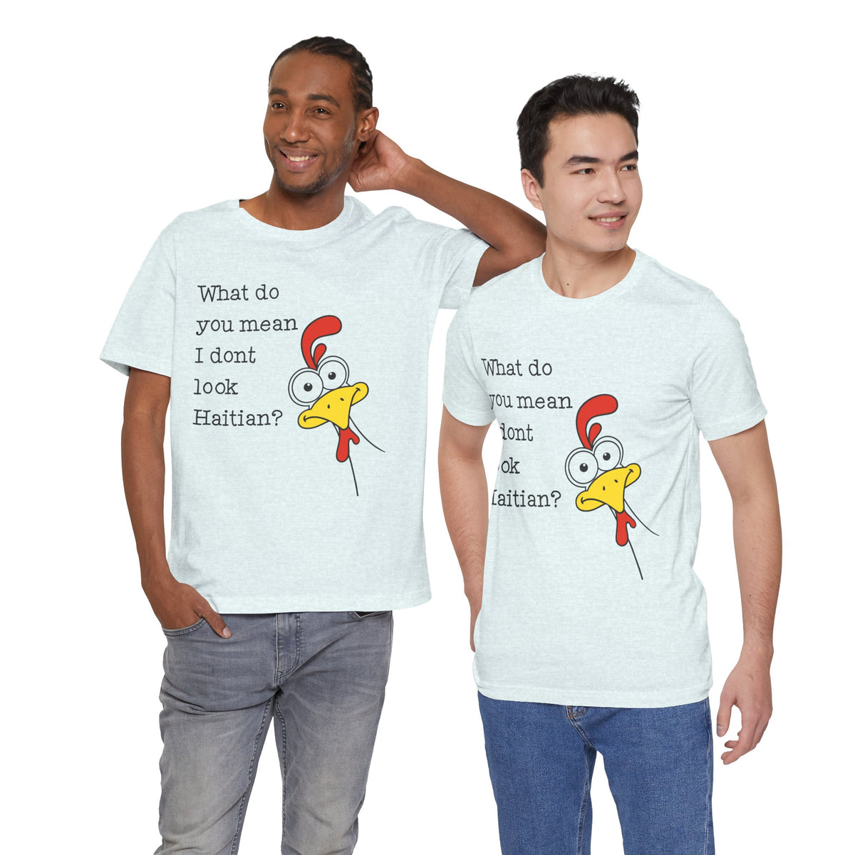 What Do You Mean I Don’t Look Haitian? T-shirt — Graphic Apparel