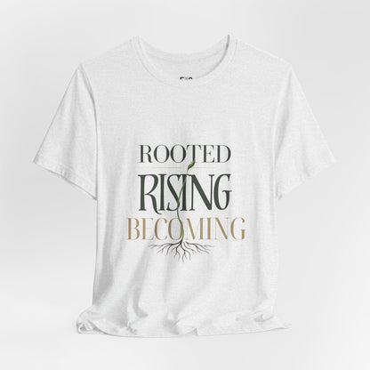 Rooted. Rising. Becoming. — T-shirt Graphic Apparel
