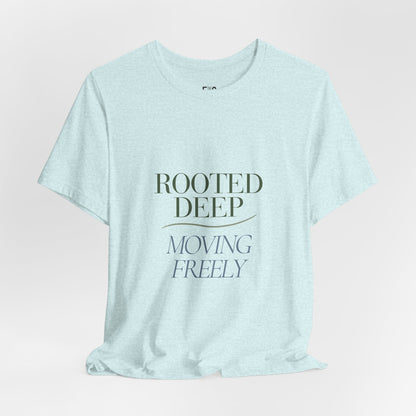 Rooted Deep, Moving Freely — T-shirt Graphic Apparel