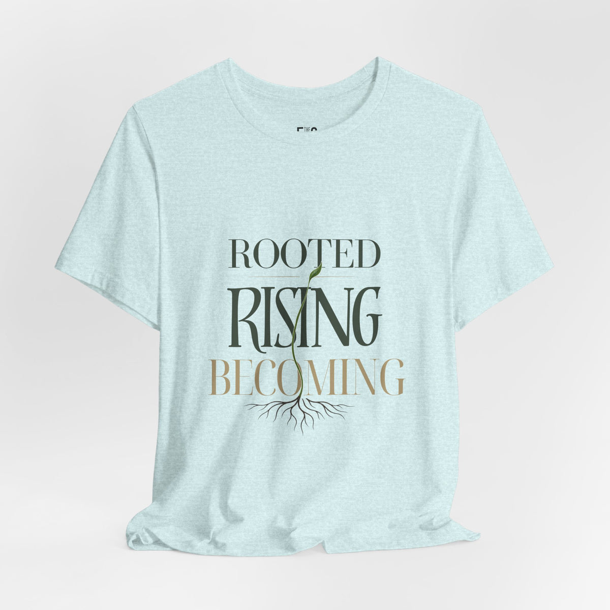 Rooted. Rising. Becoming. — T-shirt Graphic Apparel